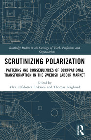 Scrutinising Polarisation (Patterns and Consequences of Occupational Transformation in the Swedish Labour Market) by Tomas Berglund, Ylva Ulfsdotter Eriksson, 9781032536361