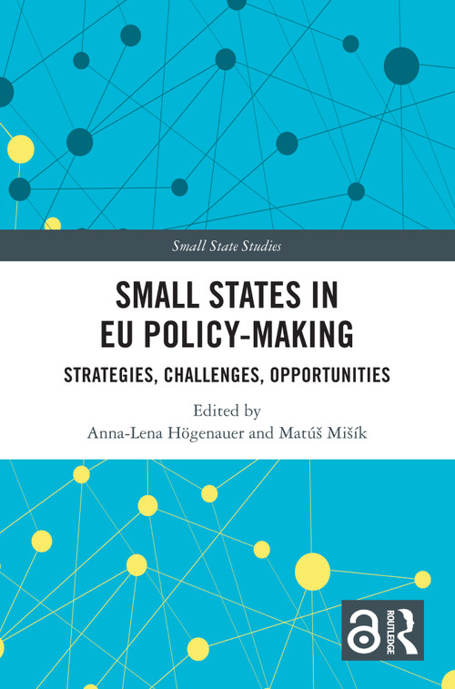 Small States in EU Policy-Making (Strategies, Challenges, Opportunities) by Anna-Lena Högenauer, Matúš Mišík, 9781032462271