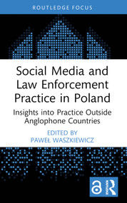 Social Media and Law Enforcement Practice in Poland (Insights into Practice Outside Anglophone Countries) - 9781032680217 by Paweł Waszkiewicz, 9781032680217