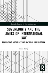 Sovereignty and the Limits of International Law (Regulating Areas Beyond National Jurisdiction) by Todd Berry, 9781032591179