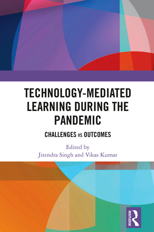 Technology-mediated Learning During the Pandemic (Challenges vs Outcomes) by Jitendra Singh, Vikas Kumar, 9781032793771