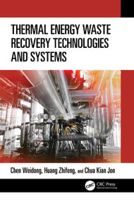 Thermal Energy Waste Recovery Technologies and Systems by Weidong Chen, Zhifeng Huang, Kian Jon Chua, 9781032380759