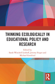 Thinking Ecologically in Educational Policy and Research by Sarah Winchell Lenhoff, Jeremy Singer, Michael Gottfried, 9781032606491