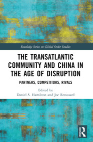 The Transatlantic Community and China in the Age of Disruption (Partners, Competitors, Rivals) by Daniel S. Hamilton, Joe Renouard, 9781032227375