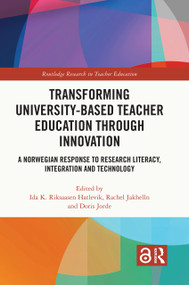 Transforming University-based Teacher Education through Innovation (A Norwegian Response to Research Literacy, Integration and Technology) by Ida K. Riksaasen Hatlevik, Rachel Jakhelln, Doris Jorde, 9781032693750