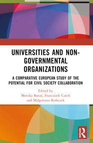 Universities and Non-Governmental Organisations (A Comparative European Study of the Potential for Civil Society Collaboration) by Monika Banaś, Franciszek Czech, Małgorzata Kołaczek, 9781032420943