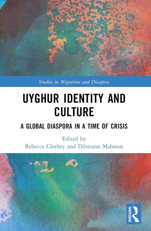 Uyghur Identity and Culture (A Global Diaspora in a Time of Crisis) by Rebecca Clothey, Dilmurat Mahmut, 9781032305288