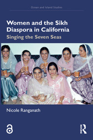 Women and the Sikh Diaspora in California (Singing the Seven Seas) by Nicole Ranganath, 9781032384054