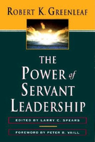 The Power of Servant-Leadership by Robert K. Greenleaf, Larry C. Spears, 9781576750353