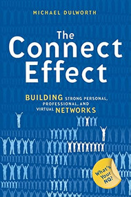 The Connect Effect (Building Strong Personal, Professional, and Virtual Networks) by Michael Dulworth, 9781576754627
