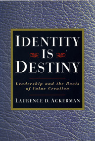 Identity Is Destiny (Leadership and the Roots of Value Creation) by Laurence D. Ackerman, 9781576750681