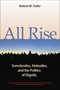 All Rise (Somebodies, Nobodies, and the Politics of Dignity) by Robert W. Fuller, 9781576753859