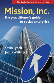Mission, Inc. (The Practitioner's Guide to Social Enterprise) by Kevin Lynch, Julius Walls, 9781576754795