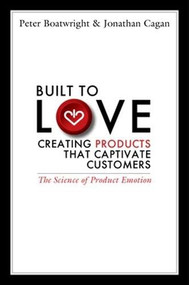Built to Love (Creating Products That Captivate Customers) by Peter Boatwright, Jonathan Cagan, 9781605096988