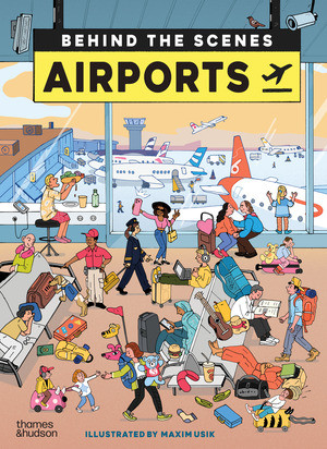 Airports (Behind the Scenes) by Maxim Usik, Anna Ridley, Laurence Hardisty, 9780500653876