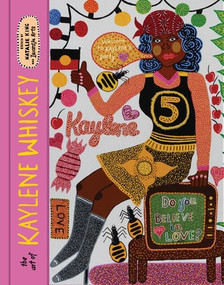 The Art of Kaylene Whiskey (Do You Believe in Love?) by Kaylene Whiskey, Natalie King, Iwantja Arts, 9781760765408