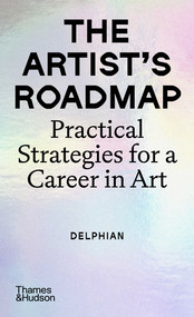 The Artist's Roadmap (Practical Strategies for a Career in Art) by Delphian, Charley Peters, Lori Fitzgerald, Paul Foster, Wingshan, 9780500298398