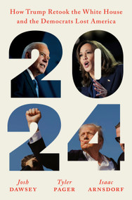 2024 (How Trump Retook the White House and the Democrats Lost America) - 9780593832530 by Josh Dawsey, Tyler Pager, Isaac Arnsdorf, 9780593832530