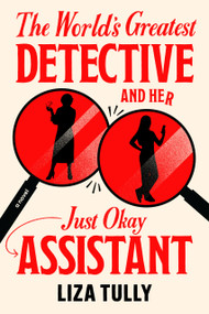 The World's Greatest Detective and Her Just Okay Assistant by Liza Tully, 9780593816776