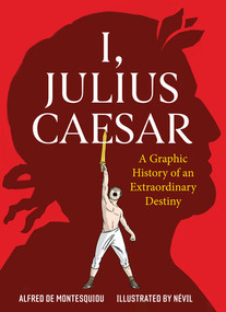 I, Julius Caesar (A Graphic History of an Extraordinary Destiny) by Alfred de Montesquiou, Névil, 9798893031126