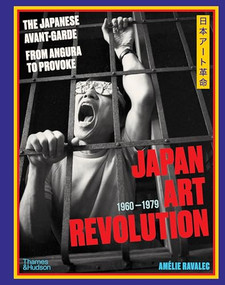 Japan Art Revolution (The Japanese Avant-Garde, from Angura to Provoke) by Amélie Ravalec, 9780500029107