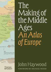 The Making of the Middle Ages (An Atlas of Europe) by John Haywood, Michael Wood, 9780500029800