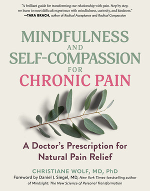 Mindfulness and Self-Compassion for Chronic Pain (A Doctor's Prescription for Natural Pain Relief) by Christiane Wolf, Daniel J. Siegel, 9798893031089
