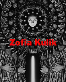 Zofia Kulik (Works) by Zofia Kulik, Asia Zak Persons, Timothy Persons, Anda Rottenberg, Agata Jakubowska, Sarah Wilson, Glenn Adamson, Karolina Ziebinska-Lewandowska, Angela Dimitrikaki, David Crowley, Tomasz Zaluski, Hans Ulrich Obrist, 9780500030301
