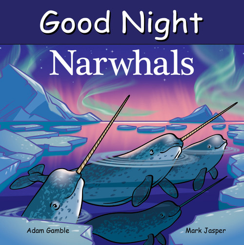 Good Night Narwhals by Adam Gamble, Mark Jasper, Harvey Stevenson, 9781649071583