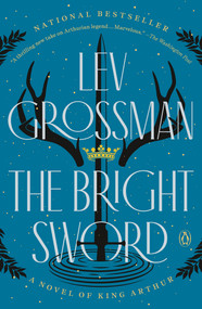 The Bright Sword (A Novel of King Arthur) - 9780735224063 by Lev Grossman