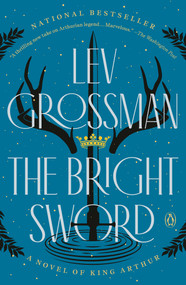 The Bright Sword (A Novel of King Arthur) - 9780735224063 by Lev Grossman, 9780735224063
