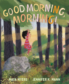 Good Morning, Morning! by Maya Myers, Jennifer K. Mann, 9780823458318