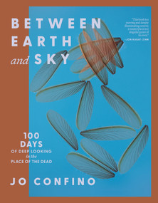 Between Earth and Sky (100 Days of Deep Looking in the Place of the Dead) by Jo Confino, 9781967175024