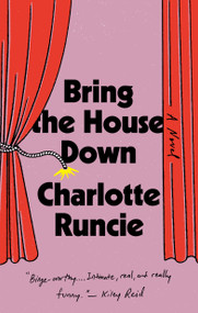 Bring the House Down (A Novel) by Charlotte Runcie, 9780385551076