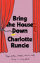 Bring the House Down (A Novel) by Charlotte Runcie, 9780385551076