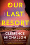 Our Last Resort (A Novel) - 9780593802762 by Clémence Michallon, 9780593802762