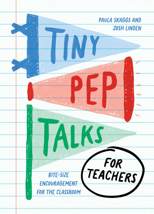 Tiny Pep Talks for Teachers (Bite-Size Encouragement for the Classroom) by Paula Skaggs, Josh Linden, 9781683695295