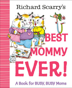 Richard Scarry's Best Mommy Ever! (A Book for BUSY, BUSY Moms) by Richard Scarry, 9780593898741