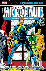 Micronauts Epic Collection: The Original Marvel Years - The Long And Winding Road by Bill Mantlo, Peter B. Gillis, Butch Guice, Kelley Jones, Butch Guice, 9781302967406