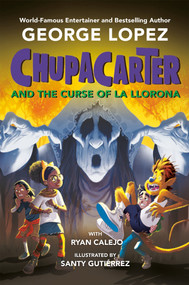 ChupaCarter and the Curse of La Llorona - 9780593466070 by George Lopez, Ryan Calejo, Santy Gutiérrez, 9780593466070