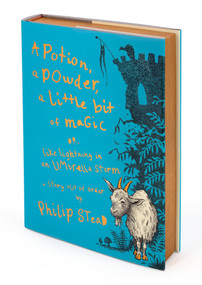A Potion, a Powder, a Little Bit of Magic (Or, Like Lightning in an Umbrella Storm) by Philip C. Stead, Philip C. Stead, 9780823458097