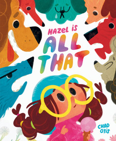 Hazel Is All That by Chad Otis, Chad Otis, 9780593857090