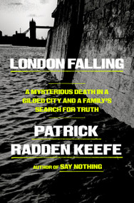London Falling (A Mysterious Death in a Gilded City and a Family's Search for Truth) by Patrick Radden Keefe, 9780385548533