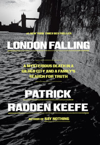 London Falling (A Mysterious Death in a Gilded City and a Family's Search for Truth) by Patrick Radden Keefe, 9780385548533