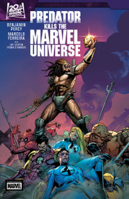 Predator Kills The Marvel Universe by Benjamin Percy, Marcelo Ferreira, Daniel  Picciotto, Brent Peeples, Leinil Yu, 9781302965068
