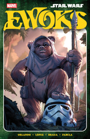 Star Wars: Ewoks by Steve Orlando, Alvaro Lopez, Laura Braga, Pete Woods, 9781302958602