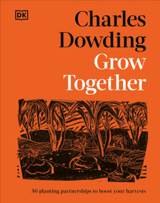 Grow Together (50 Planting Partnerships to Boost Your Harvests) by Charles Dowding, 9798217306947
