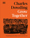 Grow Together (50 Planting Partnerships to Boost Your Harvests) by Charles Dowding, 9798217306947