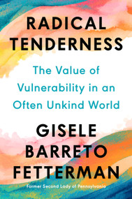 Radical Tenderness (The Value of Vulnerability in an Often Unkind World) by Gisele Barreto Fetterman, 9780593852880