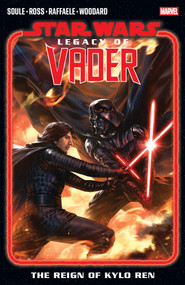 Star Wars: Legacy Of Vader - The Reign of Kylo Ren Vol. 2 by Charles Soule, Luke Ross, Stefano Raffaele, Derrick Chew, 9781302960957